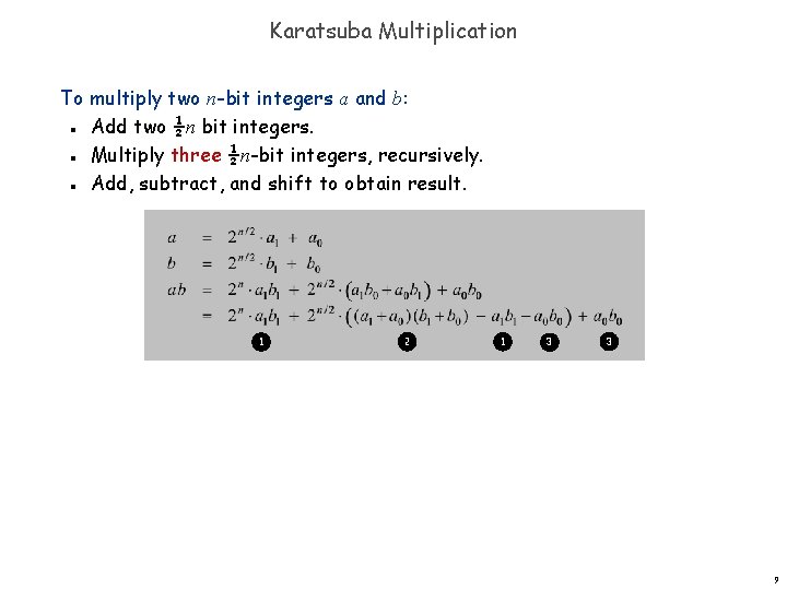 Karatsuba Multiplication To multiply two n-bit integers a and b: Add two ½n bit