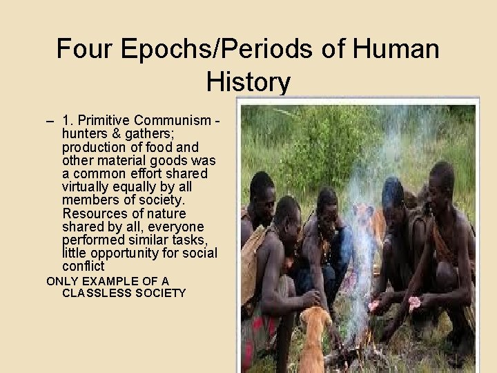 Four Epochs/Periods of Human History – 1. Primitive Communism hunters & gathers; production of