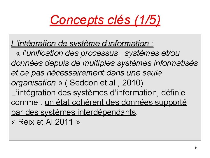 Concepts clés (1/5) L’intégration de système d’information : « l’unification des processus , systèmes