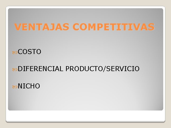 VENTAJAS COMPETITIVAS COSTO DIFERENCIAL NICHO PRODUCTO/SERVICIO 