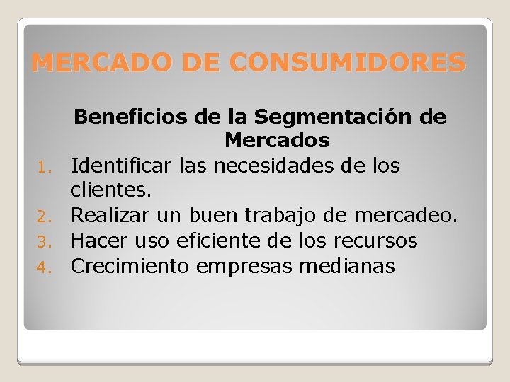 MERCADO DE CONSUMIDORES 1. 2. 3. 4. Beneficios de la Segmentación de Mercados Identificar