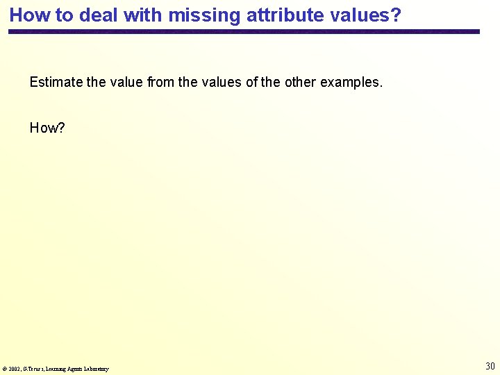 How to deal with missing attribute values? Estimate the value from the values of