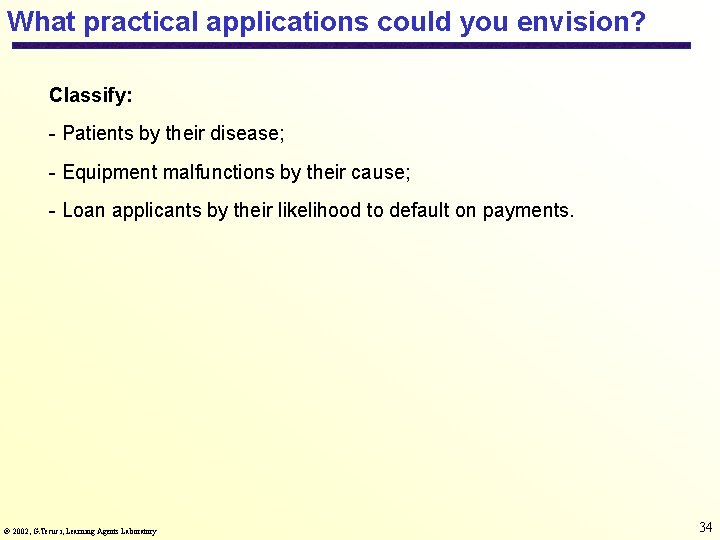 What practical applications could you envision? Classify: - Patients by their disease; - Equipment