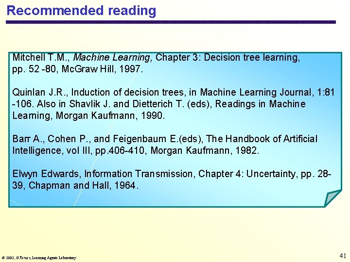 Recommended reading Mitchell T. M. , Machine Learning, Chapter 3: Decision tree learning, pp.