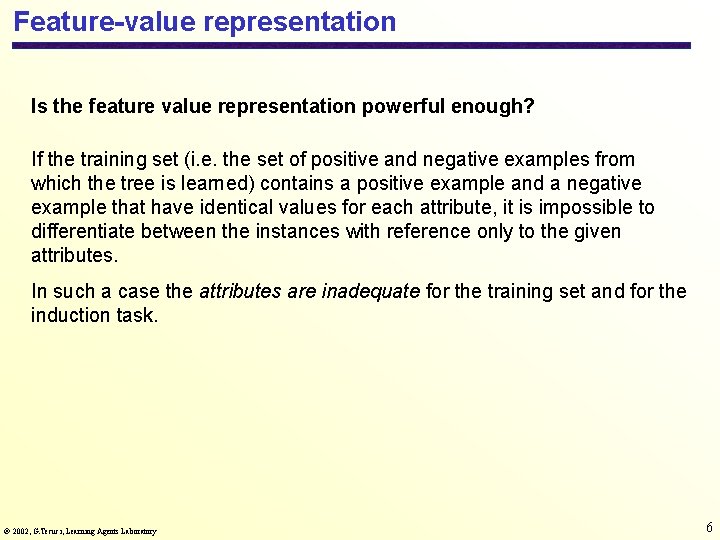 Feature-value representation Is the feature value representation powerful enough? If the training set (i.