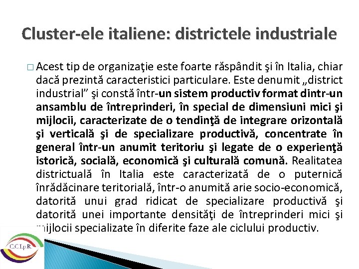 Cluster-ele italiene: districtele industriale � Acest tip de organizaţie este foarte răspândit şi în