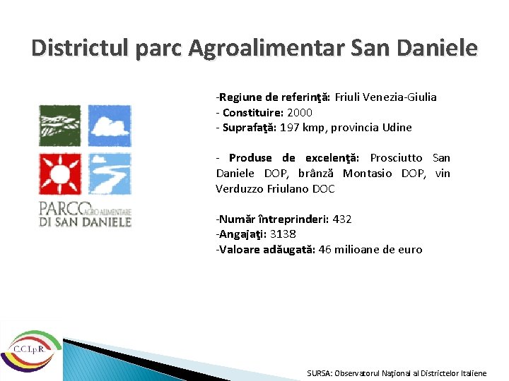 Districtul parc Agroalimentar San Daniele -Regiune de referinţă: Friuli Venezia-Giulia - Constituire: 2000 -