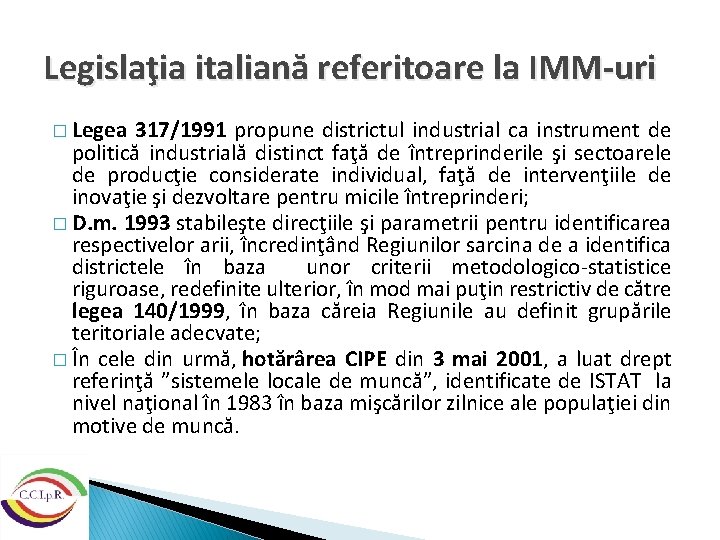 Legislaţia italiană referitoare la IMM-uri � Legea 317/1991 propune districtul industrial ca instrument de