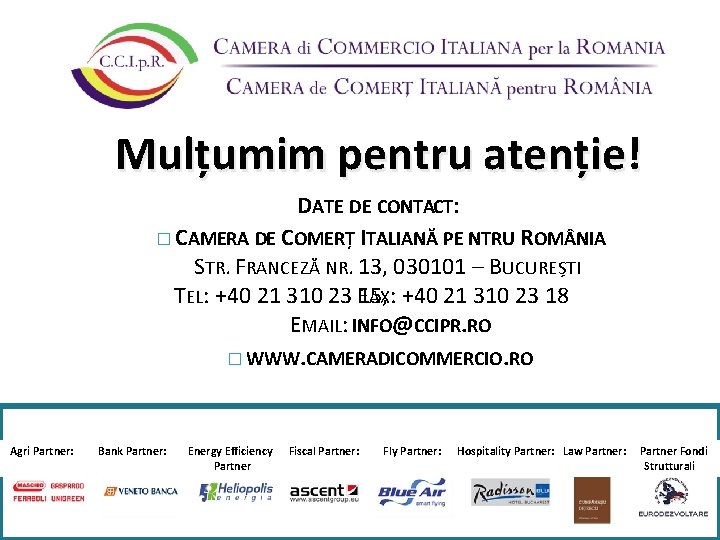 Mulțumim pentru atenție! DATE DE CONTACT: � CAMERA DE COMERȚ ITALIANĂ PE NTRU ROM