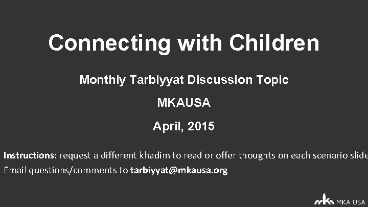 Connecting with Children Monthly Tarbiyyat Discussion Topic MKAUSA April, 2015 Instructions: request a different