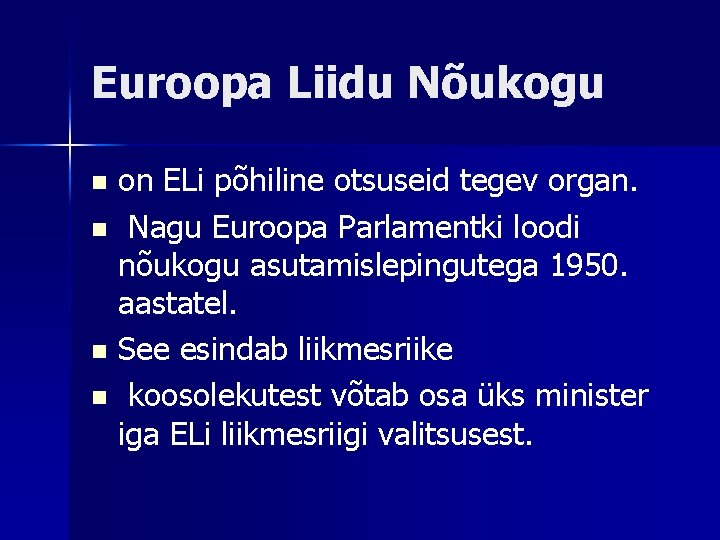 Euroopa Liidu Nõukogu on ELi põhiline otsuseid tegev organ. n Nagu Euroopa Parlamentki loodi