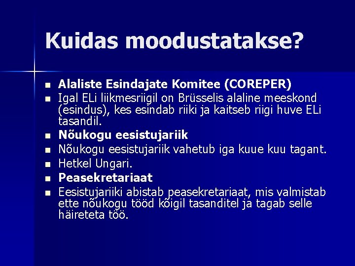 Kuidas moodustatakse? n n n n Alaliste Esindajate Komitee (COREPER) Igal ELi liikmesriigil on