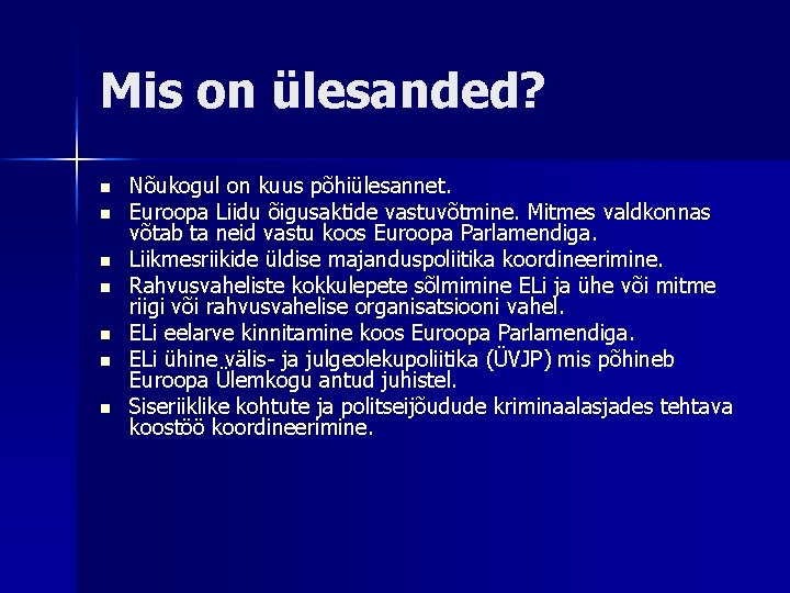 Mis on ülesanded? n n n n Nõukogul on kuus põhiülesannet. Euroopa Liidu õigusaktide