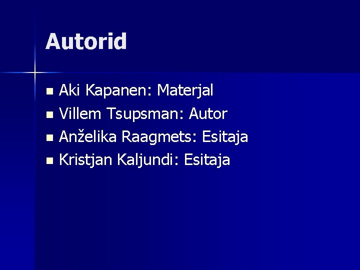Autorid Aki Kapanen: Materjal n Villem Tsupsman: Autor n Anželika Raagmets: Esitaja n Kristjan