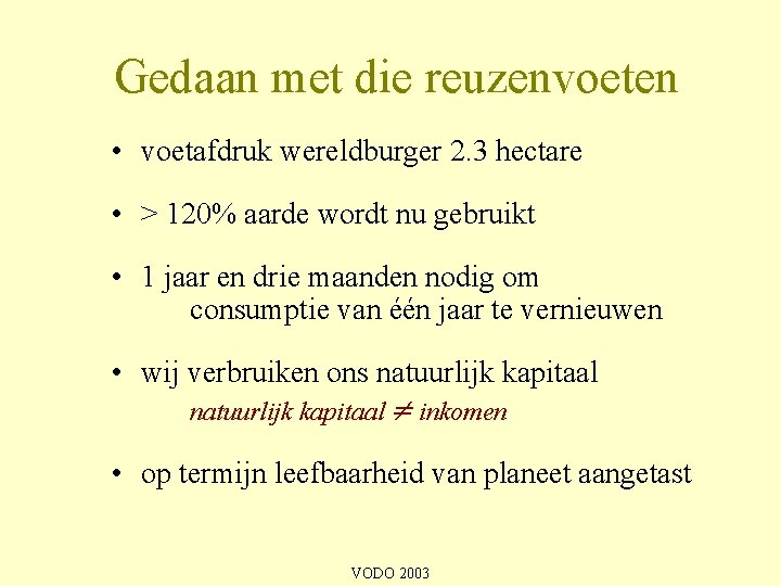 Gedaan met die reuzenvoeten • voetafdruk wereldburger 2. 3 hectare • > 120% aarde