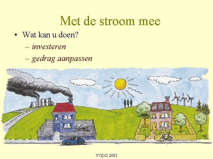 Met de stroom mee • Wat kan u doen? – investeren – gedrag aanpassen