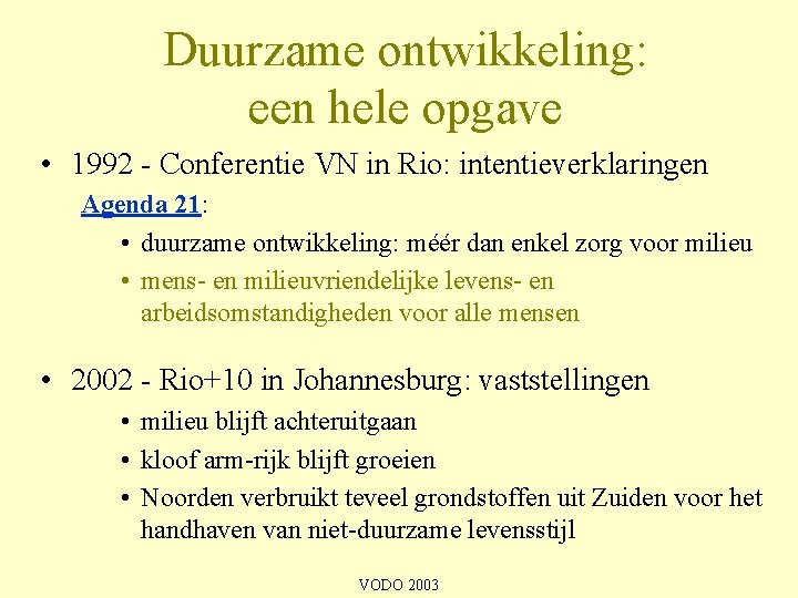 Duurzame ontwikkeling: een hele opgave • 1992 - Conferentie VN in Rio: intentieverklaringen Agenda