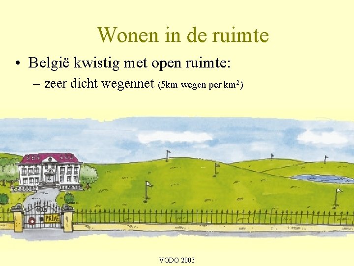 Wonen in de ruimte • België kwistig met open ruimte: – zeer dicht wegennet