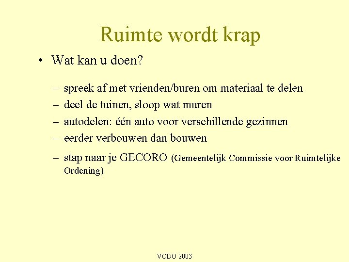 Ruimte wordt krap • Wat kan u doen? – – spreek af met vrienden/buren
