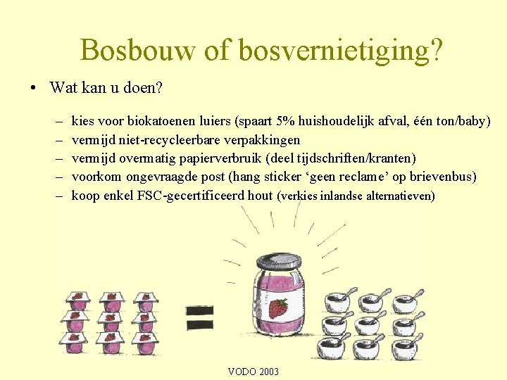 Bosbouw of bosvernietiging? • Wat kan u doen? – – – kies voor biokatoenen