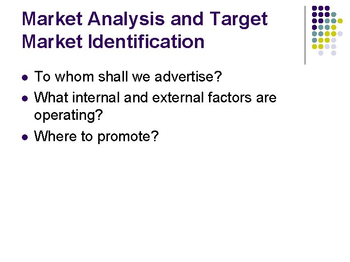 Market Analysis and Target Market Identification l l l To whom shall we advertise?