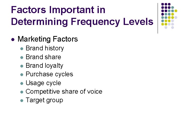 Factors Important in Determining Frequency Levels l Marketing Factors l l l l Brand
