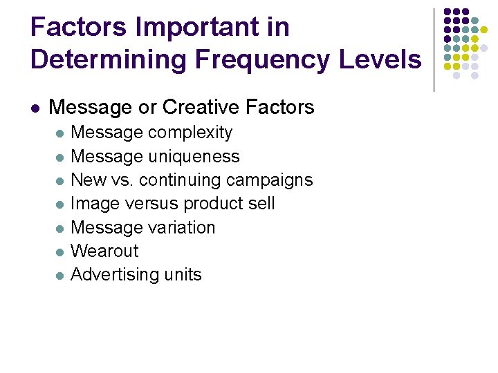 Factors Important in Determining Frequency Levels l Message or Creative Factors l l l