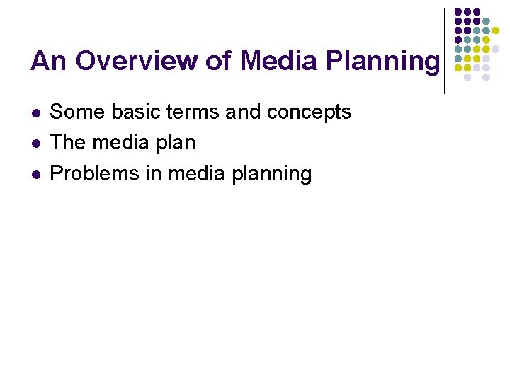An Overview of Media Planning l l l Some basic terms and concepts The