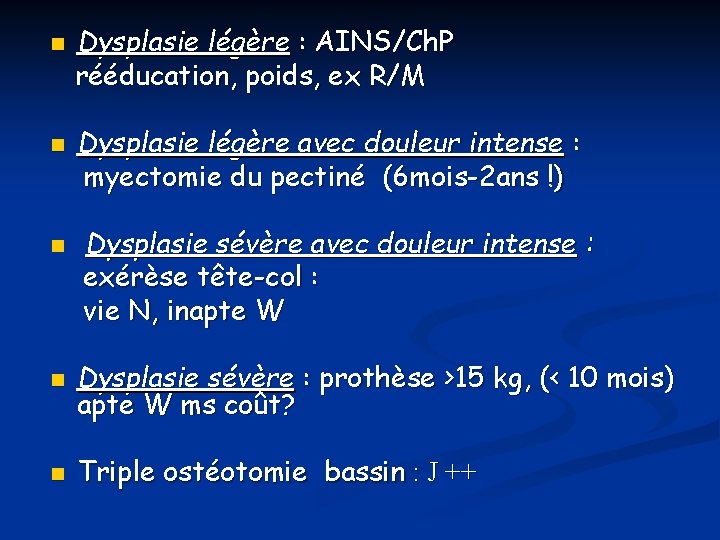 n n n Dysplasie légère : AINS/Ch. P rééducation, poids, ex R/M Dysplasie légère
