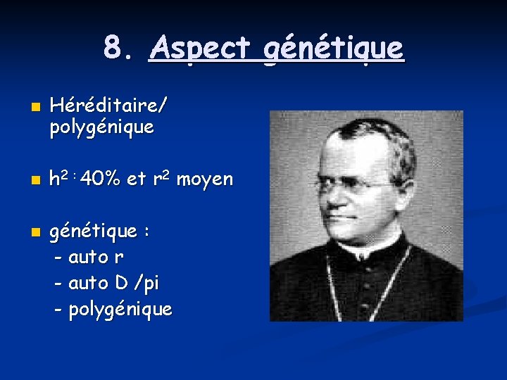 8. Aspect génétique n n n Héréditaire/ polygénique h 2 : 40% et r