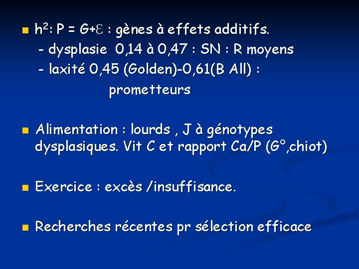 n n h 2: P = G+ℇ : gènes à effets additifs. - dysplasie