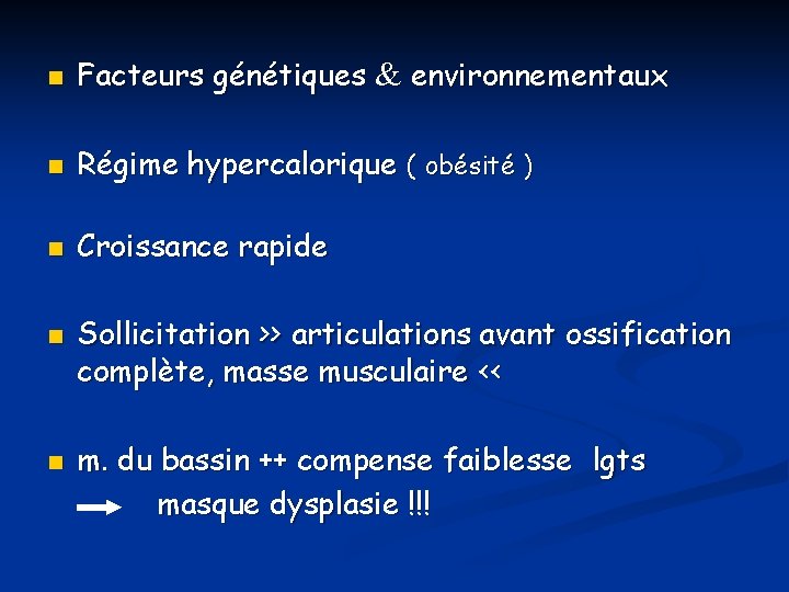 n Facteurs génétiques & environnementaux n Régime hypercalorique ( obésité ) n Croissance rapide