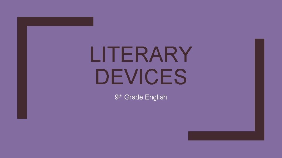 LITERARY DEVICES 9 th Grade English 