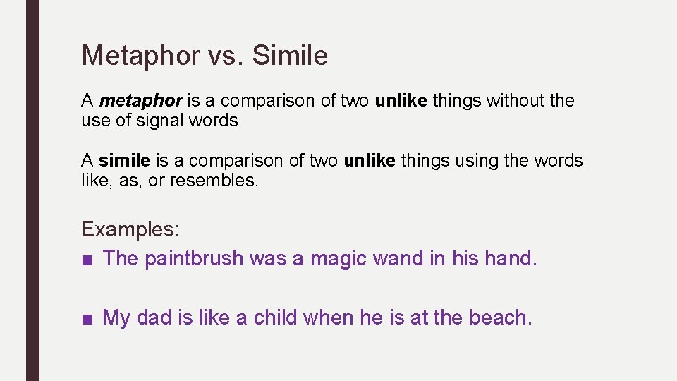 Metaphor vs. Simile A metaphor is a comparison of two unlike things without the