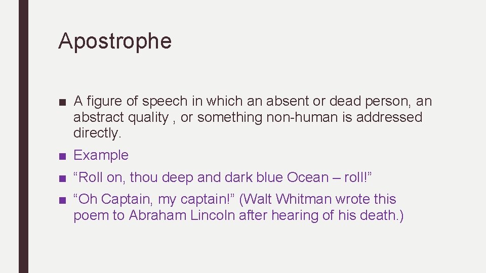 Apostrophe ■ A figure of speech in which an absent or dead person, an