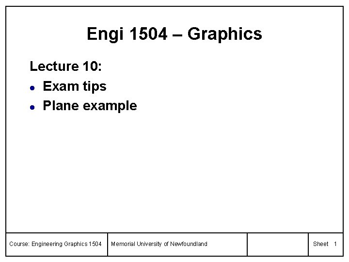 Engi 1504 – Graphics Lecture 10: l Exam tips l Plane example Course: Engineering