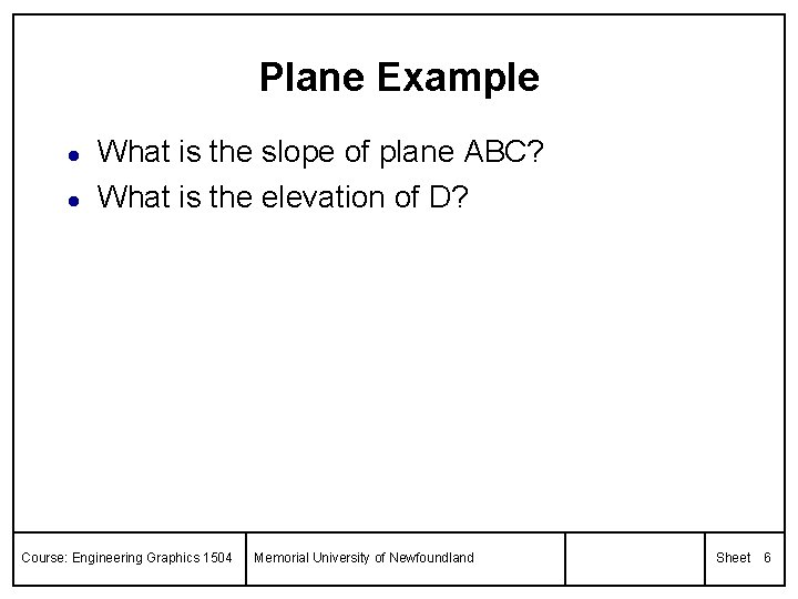 Plane Example l l What is the slope of plane ABC? What is the