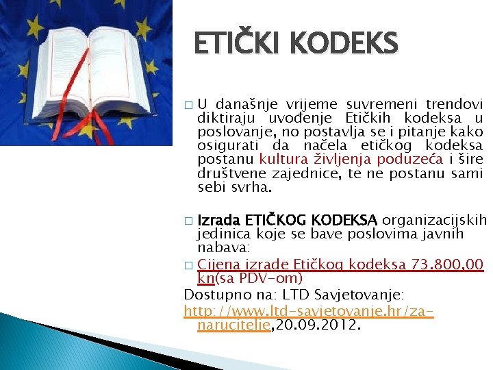 ETIČKI KODEKS � U današnje vrijeme suvremeni trendovi diktiraju uvođenje Etičkih kodeksa u poslovanje,