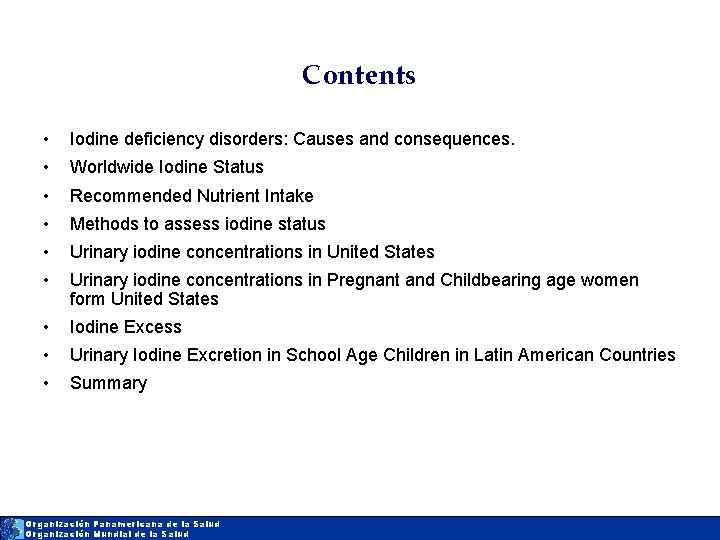 Contents • Iodine deficiency disorders: Causes and consequences. • Worldwide Iodine Status • Recommended