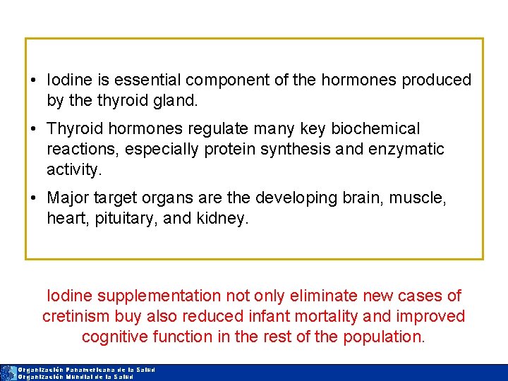  • Iodine is essential component of the hormones produced by the thyroid gland.