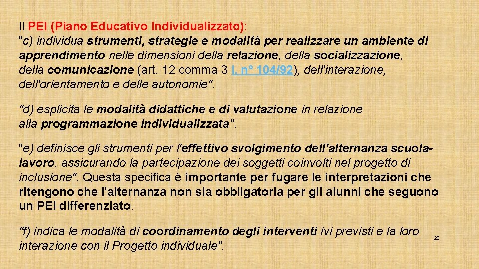 Il PEI (Piano Educativo Individualizzato): "c) individua strumenti, strategie e modalità per realizzare un