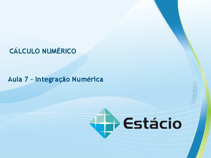 CÁLCULO NUMÉRICO Aula 7 – Integração Numérica 