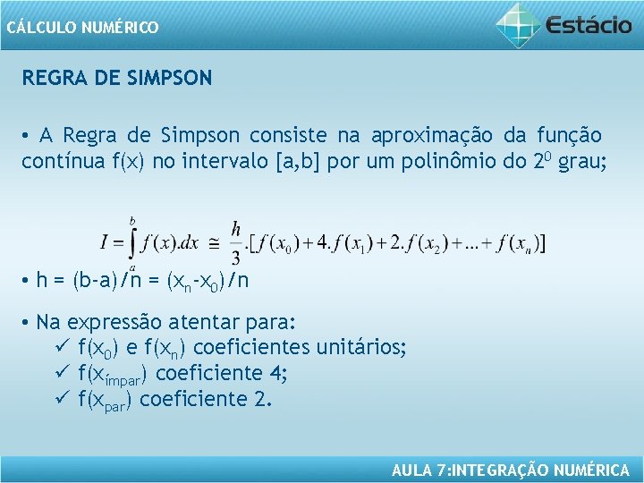 CÁLCULO NUMÉRICO REGRA DE SIMPSON • A Regra de Simpson consiste na aproximação da