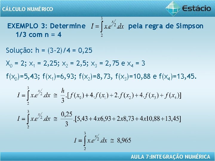 CÁLCULO NUMÉRICO EXEMPLO 3: Determine 1/3 com n = 4 pela regra de Simpson