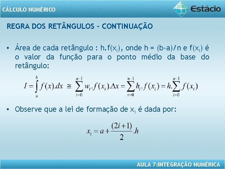 CÁLCULO NUMÉRICO REGRA DOS RET NGULOS - CONTINUAÇÃO • Área de cada retângulo :