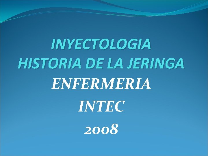 INYECTOLOGIA HISTORIA DE LA JERINGA ENFERMERIA INTEC 2008 