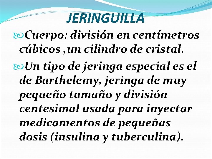 JERINGUILLA Cuerpo: división en centímetros cúbicos , un cilindro de cristal. Un tipo de