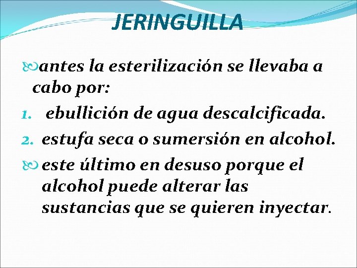 JERINGUILLA antes la esterilización se llevaba a cabo por: 1. ebullición de agua descalcificada.