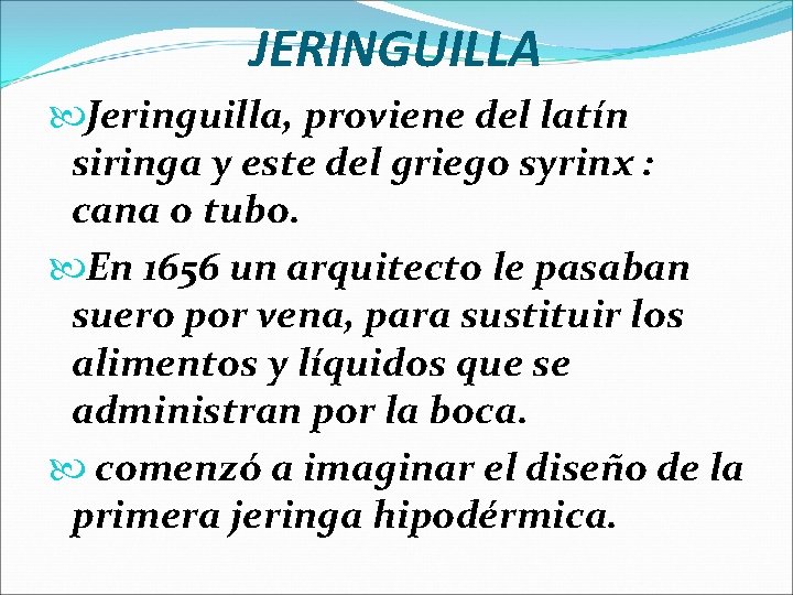 JERINGUILLA Jeringuilla, proviene del latín siringa y este del griego syrinx : cana o