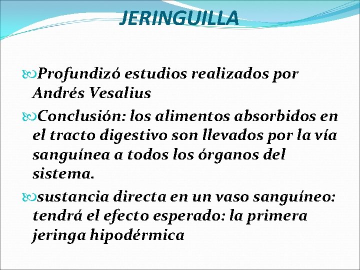 JERINGUILLA Profundizó estudios realizados por Andrés Vesalius Conclusión: los alimentos absorbidos en el tracto